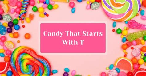 Candy That Starts With T Snack History
