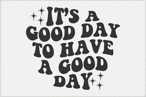 Its A Good Day To Have A Good Day Svg Graphic By Beautycrafts360