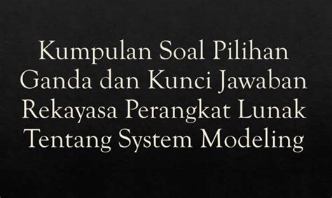 Kumpulan Soal Pilihan Ganda dan Kunci Jawaban Rekayasa Perangkat Lunak