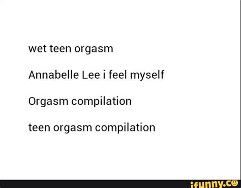 Wet Teen Orgasm Annabelle Lee I Feel Myself Orgasm Compilation Teen