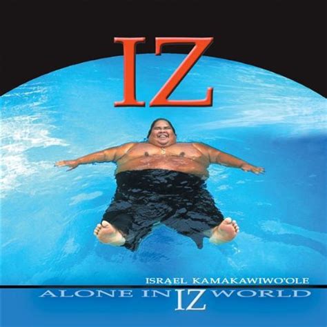Find the latest tracks, albums. Alone In Iz World by Israel Kamakawiwo'ole - Music Charts