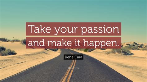 Irene Cara Quote “take Your Passion And Make It Happen”