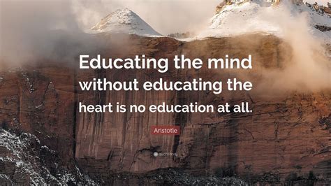 Aristotle Quote “educating The Mind Without Educating The Heart Is No