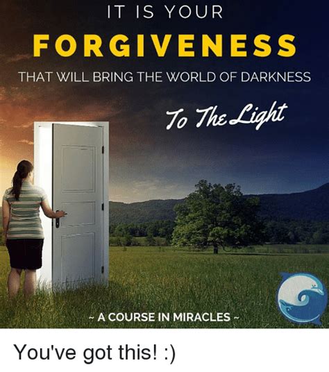 It Is Your Forgiveness That Will Bring The World Of Darkness To The