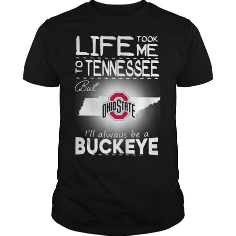 Life Took Me To Tennessee But Ohio State Ill Always Be A Buckeye Shirt