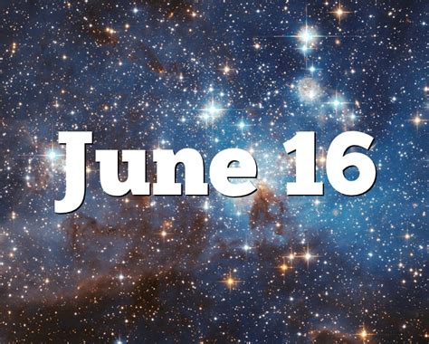 June 16 Birthday horoscope  zodiac sign for June 16th