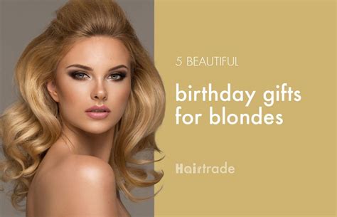 5 Beautiful Birthday Ts For Blondes Blog Bblogger Blondes Girlfriends Birthday Ts