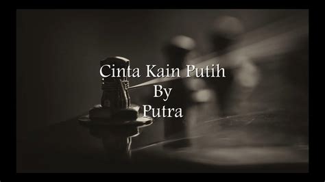 Putra Cinta Kain Putih Lirik Youtube