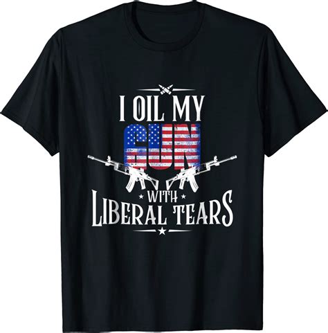 Gun Enthusiast Shirt Ts I Oil My Gun Shirt Liberal Tear