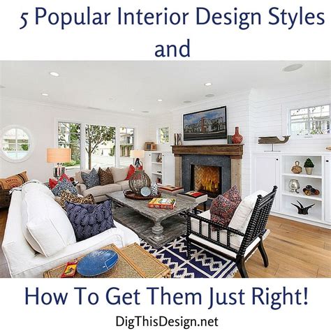 5 Popular Interior Design Styles And How To Get Them Just Right Dig