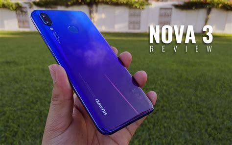 Huawei Nova 3 Review — Flagship Alternative Pinoy Techno Guide