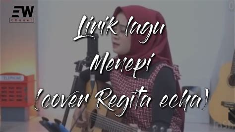 Lirik Lagu Populer Menepi Cover Regita Echa Acoustic Youtube