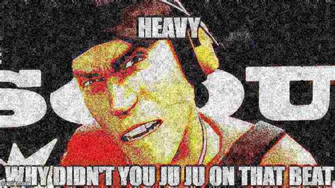 Heavy Why Didn T You Juju On That Beat YouTube