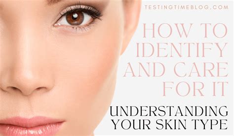 Understanding Your Skin Type How To Identify And Care For It Testing
