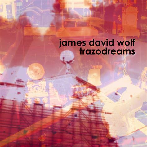 Artist James David Wolf Album Trazodreams Facebook