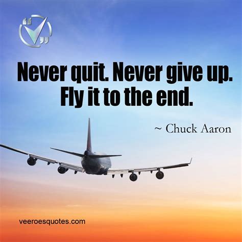Never Quit Never Give Up Fly It To The End Chuck Aaron Aviation