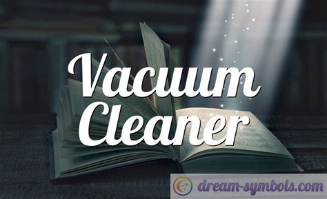 Vacuum cleaner dream meaning and interpretation