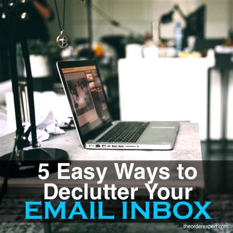 5 Easy Ways To Declutter Your Email Inbox The Order Expert
