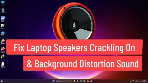 Fix Laptop Speakers Crackling On Windows 11 And Background Distortion