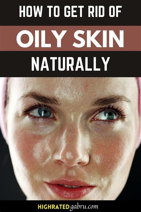 How To Get Rid Of Oily Skin Naturally In 2021 Oily Skin How To Get