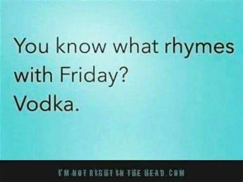 You Know What Rhymes With Friday Vodka What Rhymes Smile Word