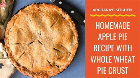Homemade Apple Pie Recipe Dessert Recipes By Archanas Kitchen