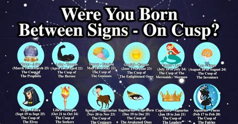 This is your big dream, even your life mission and you will go to great lengths to meet lots of people. Were You Born Between Signs - On Cusp? This Is What It ...
