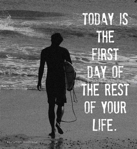 Today Is The First Day Of The Rest Of Your Life Quotes To Live By