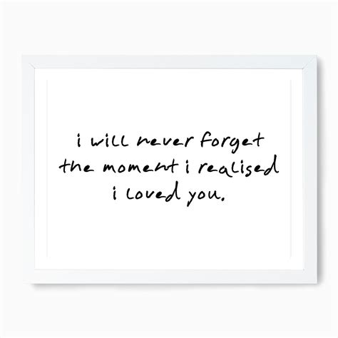 I Will Never Forget The Moment I Realised I Loved You Art Print Fast