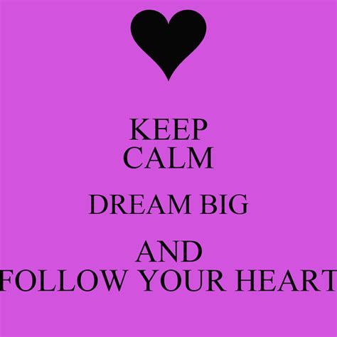 Keep Calm Dream Big And Follow Your Heart Keep Calm And Carry On