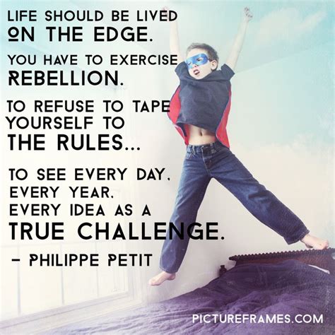 We Love This Quote From The Bold Brilliant And Creative Philippe Petit