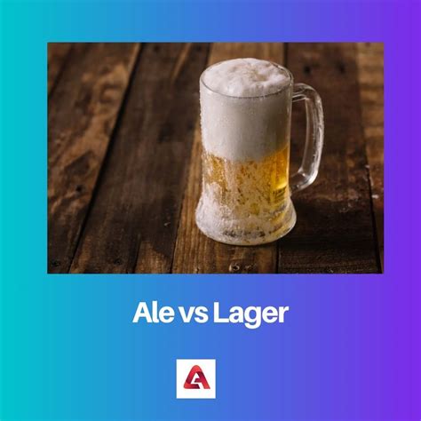 Ale Vs Lager Difference And Comparison
