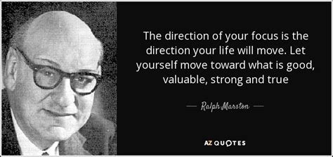 Ralph Marston Quote The Direction Of Your Focus Is The Direction Your