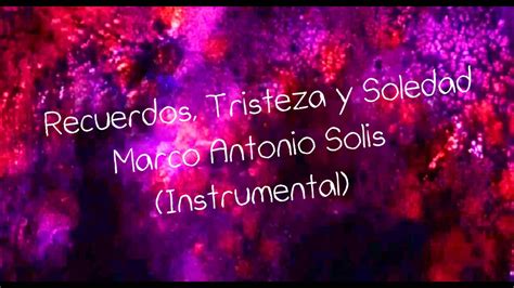 Recuerdos Tristeza Y Soledad Marco Antonio Solis Instrumental YouTube