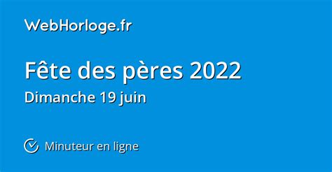 Quelle Date La Fête Des Pères 2022 - Fête des pères 2022 - Minuteur en ligne - WebHorloge.fr