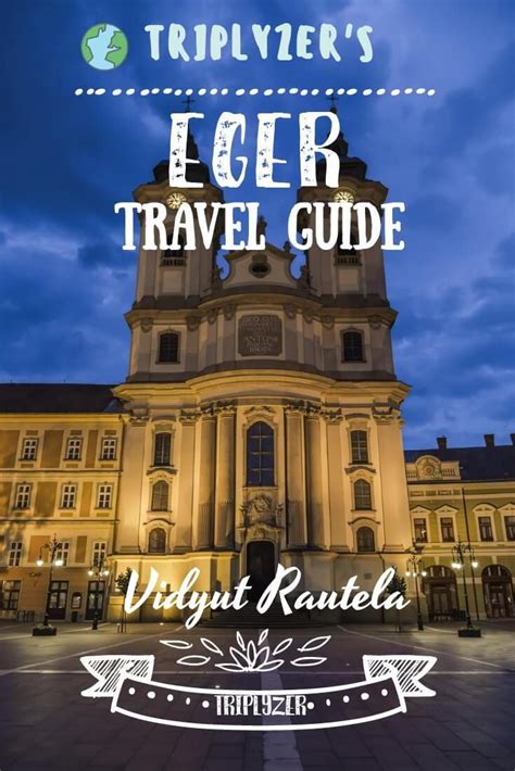 Eger Travel Guide What To See Do Eat Stay In Eger Travel Guide