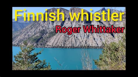 Finnish Whistler Roger Whittaker By French Whistler Youtube
