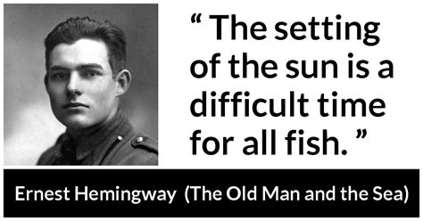 Ernest Hemingway The Setting Of The Sun Is A Difficult Time