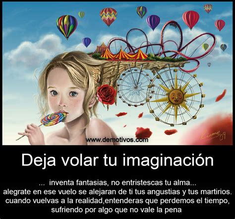 Deja Volar Tu Imaginación Inventa FantasÍas No Entristezcas Tu Alma