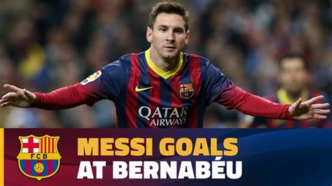 Leo Messis Top Liga Goals At The Santiago Bernabéu Youtube