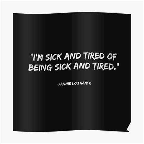 I M Sick And Tired Of Being Sick And Tired Poster By Tellersuntold Redbubble