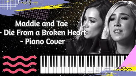 Maddie And Tae Die From A Broken Heart Piano Cover Youtube