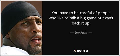 Ray Lewis Quote You Have To Be Careful Of People Who Like