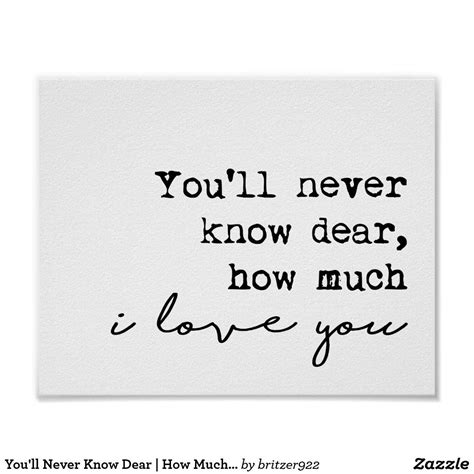 Youll Never Know Dear How Much I Love You Poster