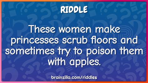 These Women Make Princesses Scrub Floors And Sometimes Try To Poison Riddle Answer