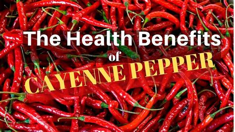 The Health Benefits Of Cayenne Pepper Capsicum Youtube