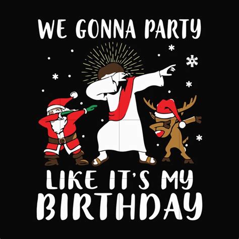 We Gonna Party Like It S My Birthday Svg Christmas Svg Png Etsy