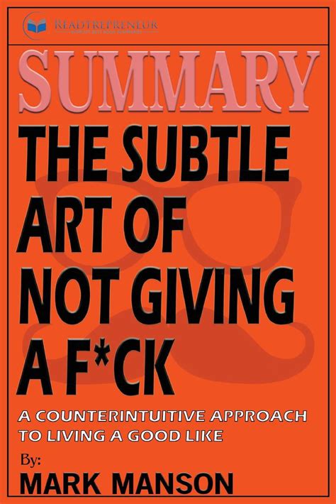 Summary The Subtle Art Of Not Giving A Fck A Counterintuitive Approach To Living A Good Life