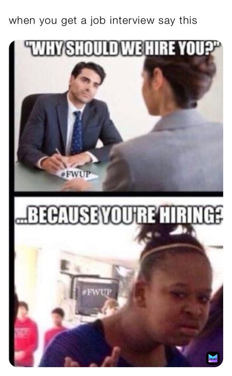 When You Get A Job Interview Say This Saulcastillo012 Memes