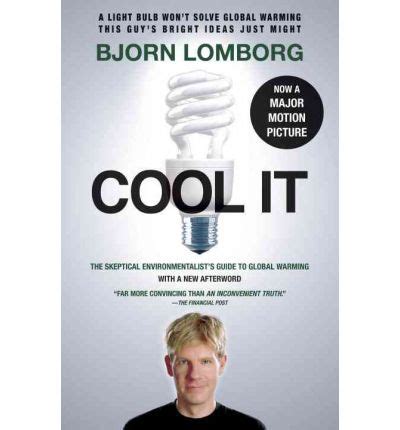 By the author of the skeptical environmentalist: Cool It : Professor of Statistics Bjorn Lomborg ...